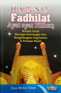 Himpunan fadhilat Ayat-Ayat Pilihan / Ilyas Mohd. Umar