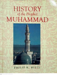 History of the prophet Muhammad / Philip K. Hitti