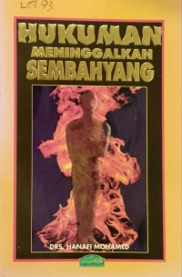 Hukuman meninggalkan sembahyang / disusun oleh Hanafi Mohamed