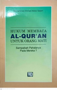 Hukum membaca Al-Qur'an untuk orang mati : sampaikah pahalanya pada mereka? / Muhammad Ahmad Abdul Salam ; terjemahan oleh Ma'mur Daud