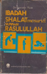 Ibadah Shalat Menurut Sunnah Rasullullah / Drs. Nasruddin Razak