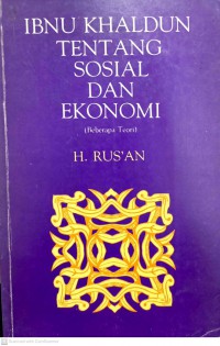 Ibnu Khaldun tentang sosial dan ekonomi : (beberapa teori) / disusun oleh H. Rus'an