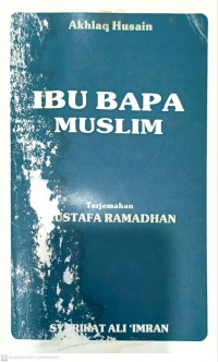 Ibu bapa muslim : panduan untuk bakal suami isteri / oleh Akhlaq Husain; terjemahan Mustafa Ramadhan