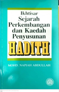 Ikhtisar sejarah perkembangan dan kaedah penyusunan hadith / Mohd. Napiah Abdullah