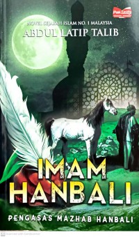 Imam Hanbali : pengasas Mazhab Hanbali / Abdul Latip Talib