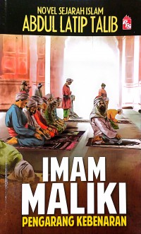 Imam Maliki : pengarang kebenaran / Abdul Latip Talib