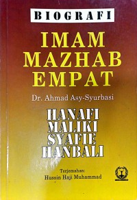 Biografi IMAM MAZHAB EMPAT : Hanafi - Maliki - Syafie - Hanbali / oleh Dr. Ahmad Asy-Syurbasi