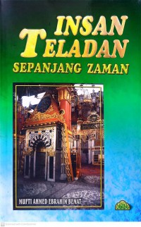 Insan teladan sepanjang zaman / penyusun Mufti Ahmed Ebrahim Bemat ; terjemahan Abdul Aziz Abdul Hamid