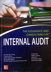 The Assurance  and  Consultancy of Internal Audit  / Mary Lee Siew Cheng, Yusarina Mat Isa, Zakiah Muhammaddun Mohamed, Nurmazilah Mahzan, Sharifah Nazatul Faiza Syed Mustapha Nazri, Norlela Zaini, Nadzira Yahaya, Azleen Ilias, Amizahanum Adam, Mohd Amran Mahat