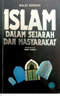 Islam dalam sejarah dan masyarakat / Malek Bennabi ; Penterjemah Ismail Ahmad