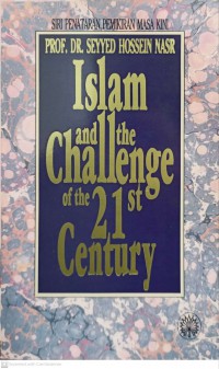 Islam and the challenge of the 21st century / Seyyed Hossein Nasr