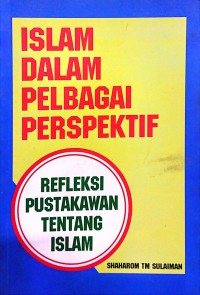 Islam dalam pelbagai perspektif : refleksi Pustakawan tentang Islam / Shaharom TM Sulaiaman