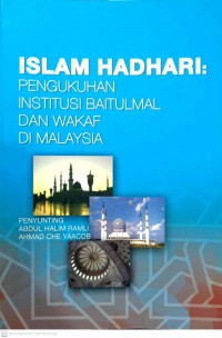 Islam Hadhari : pengukuhan institusi Baitulmal dan wakaf di Malaysia / penyunting Abdul Halim Ramli, Ahmad Che Yaacob