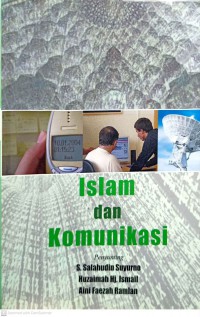 Islam dan komunikasi / penyunting S. Salahudin Suyurno, Huzaimah Hj. Ismail, Aini Faezah Ramlan