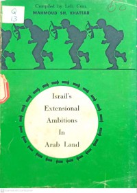 Israil's extensional ambitions in Arab land / Compiled by Left. Com. Mahmoud Sh. Khattab