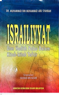 Israiliyyat dan hadith palsu dalam kitab-kitab tafsir / Muhammad bin Muhammad Abu Syahbah ; terjemahan: Hasnan bin Kasan