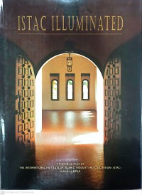 ISTAC illuminated : a pictorial tour of the International Institute of Islamic Thought and Civilization (ISTAC) Kuala Lumpur / Sharifah Shifa al-Attas