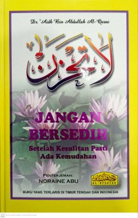 Jangan bersedih (setelah kesulitan pasti ada kemudahan) / Dr. Aidh bin Abdullah Al-Qarni ; penterjemah: Noraine Abu