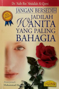 Jangan bersedih : jadilah wanita yang paling bahagia / 'Aidh bin 'Abdullah Al-Qarni ; Penterjemah, Muhammad Huzaifah