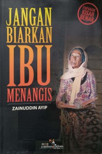 Jangan biarkan ibu menangis / Editor, Zainuddin Ayip