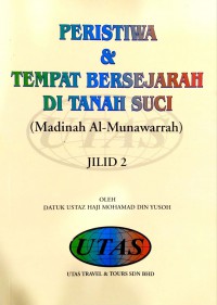 Peristiwa & tempat bersejarah di Tanah Suci (Madinah Al-Munawarrah). Jilid 2 / Datuk Ustaz Haji Mohammad Din Yusoh