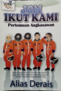 Jom ikut kami : pertemuan angkasawan / Alias Derais