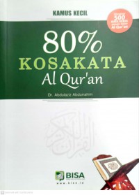 Kamus kecil ; 80% kosakata Al-Qur'an / disusun oleh Dr. Abdulazeez Abdulraheem