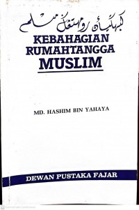 Kebahagiaan rumahtangga muslim / Md. Hashim bin Yahaya