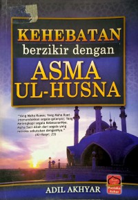 Kehebatan berzikir dengan Asma Ul-Husna / Adil Akhyar