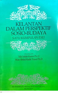 Kelantan dalam perspektif sosio-budaya : satu kumpulan esei / Disunting oleh Nik Safiah Karim, Wan Abdul Kadir Yusoff