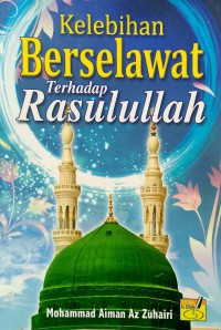 Kelebihan berselawat terhadap Rasulullah / [penyusun]: Mohammad Aiman Az Zuhairi