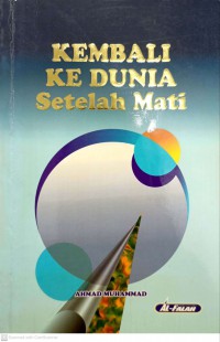 Kembali ke dunia setelah mati / Ahmad Muhammad