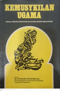 Kemusykilan ugama : (soal-jawab kemusykilan ugama Radio, Singapura) / oleh Hj Daud bin Ali