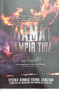 Kiamat hampir tiba : tanda-tanda kecil dan besar hari kiamat yang makin terserlah dan nyata / Syeikh Ahmad Fahmi Zamzam (Abu Ali al-Banjari an-Nadwi al-Maliki) ; Editor: Nurhajar Nafiáh Zuber