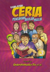 Kisah-kisah ceria : pengasah akhlak mulia, 3 / Penyunting, Ghafarullahhuddin Din .. [et al.]
