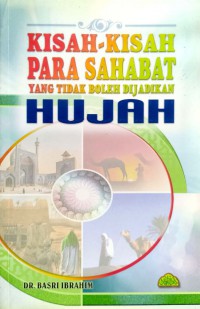 Kisah-kisah Para Sahabat yang tidak boleh dijadikan hujah / Susunan: Basri Ibrahim Al Hasani Al Azhari