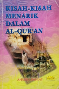 Kisah-kisah di dalam Al-Quran /  Ahmad Bahjat ; Penterjemah Drs. Syahrin Nasution