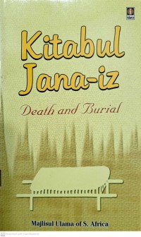 Kitabul jana-iz : death and burial / Compiled by  Majlisul Ulama of S. Africa