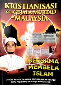 Kristianisasi dan gejala murtad di Malaysia : bersama membela Islam  / Ustaz Mohd Farhan Abdullah Al-Hafiz