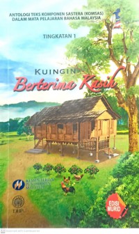 Kuingin berterima kasih - Antologi teks komponen sastera (KOMSAS) dalam mata pelajaran Bahasa Malaysia. Tingkatan 1 / Editor Rosmani binti Omar ; Pereka Bentuk Shuhada binti Md Taha ; Ilustrator Rozlin Azrar bin Abd. Azib, Mohd Sazali bin Ibrahim