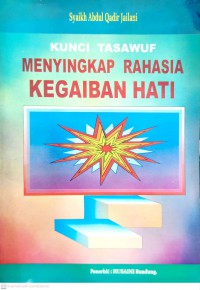 Kunci tasawuf : menyingkap rahasia kegaiban hati / Syaikh Abdul Qadir Jailani ; penterjemah Asep Kamal