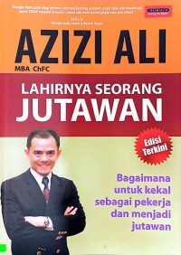Lahirnya seorang jutawan : bagaimana untuk kekal sebagai pekerja dan menjadi jutawan / Azizi Ali dan Azlynn Azizi
