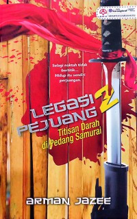 Legasi pejuang 2 : titisan darah di Pedang Samurai / Arman Jazee