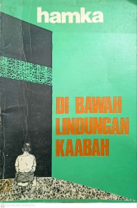 Di bawah lindungan Ka'bah / Prof. Dr. Hamka (Haji Abdul Malik Karim Amrullah)