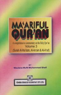 Ma'ariful Quran : a comprehensive commentary on the Holy Qur'an. Vol. 3 (Surah Al-Ma'idah, AlAm'am & Al-A'raf) / Maulana Mufti Muhammad Shafi ; Translated by, Prof. Muhammad Shamim