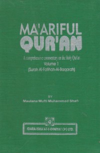 Ma'ariful Quran : a comprehensive commentary on the Holy Qur'an. Vol. 1 (Surah 'Al-Fatihah - Surah Al-Baqarah) / Maulana Mufti Muhammad Shafi ; Translated by, Prof Muhammad Hasan Askari & Prof. Muhammad Shamim