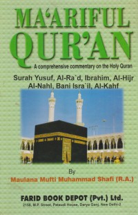 Ma'ariful Quran : a comprehensive commentary on the Holy Qur'an. Vol. 5 (Surah Yusuf, Al-Ra'd, Ibrahim, Al-Hijr, Al-Nahl, Bani Isra'il & Al-Kahf) / Maulana Mufti Muhammad Shafi ; Translated by, Prof. Muhammad Shamim