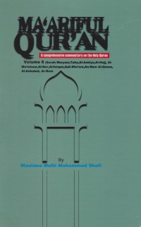 Ma'ariful Quran : a comprehensive commentary on the Holy Qur'an. Vol. 6 (Surah Maryam, Taha, Al-Anbiya, Al-Hajj, Al-Mu'minun, Al-Nur, Al-Furqan, Ash-Shu'ara, An-Nam, Al-Qasas, Al-Ankabut & Ar-Rum) / Maulana Mufti Muhammad Shafi ; Translated by,  Muhammad Ishrat Husain