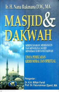 Masjid & dakwah: merencanakan, membangun dan mengelola masjid / Ir. H. Nana Rukmana D.W.