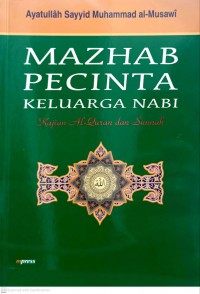 Mazhab pecinta keluarga nabi : kajian Al-Quran dan Sunnah / Ayatullah Sayyid Muhammad al-Musawi